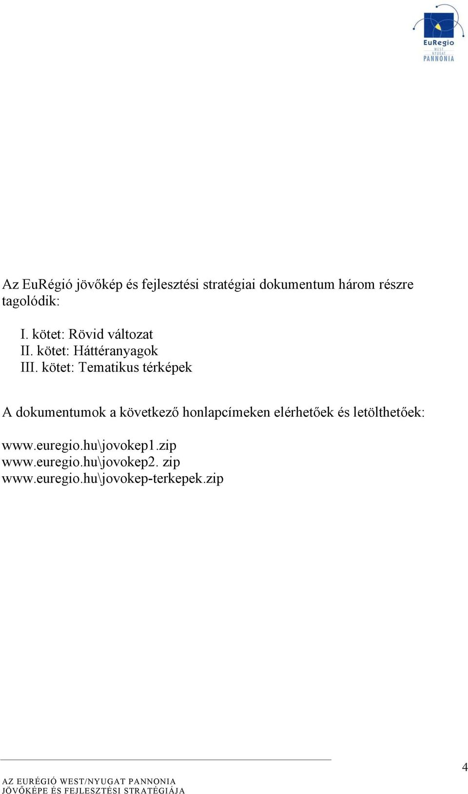 kötet: Tematikus térképek A dokumentumok a következő honlapcímeken elérhetőek és
