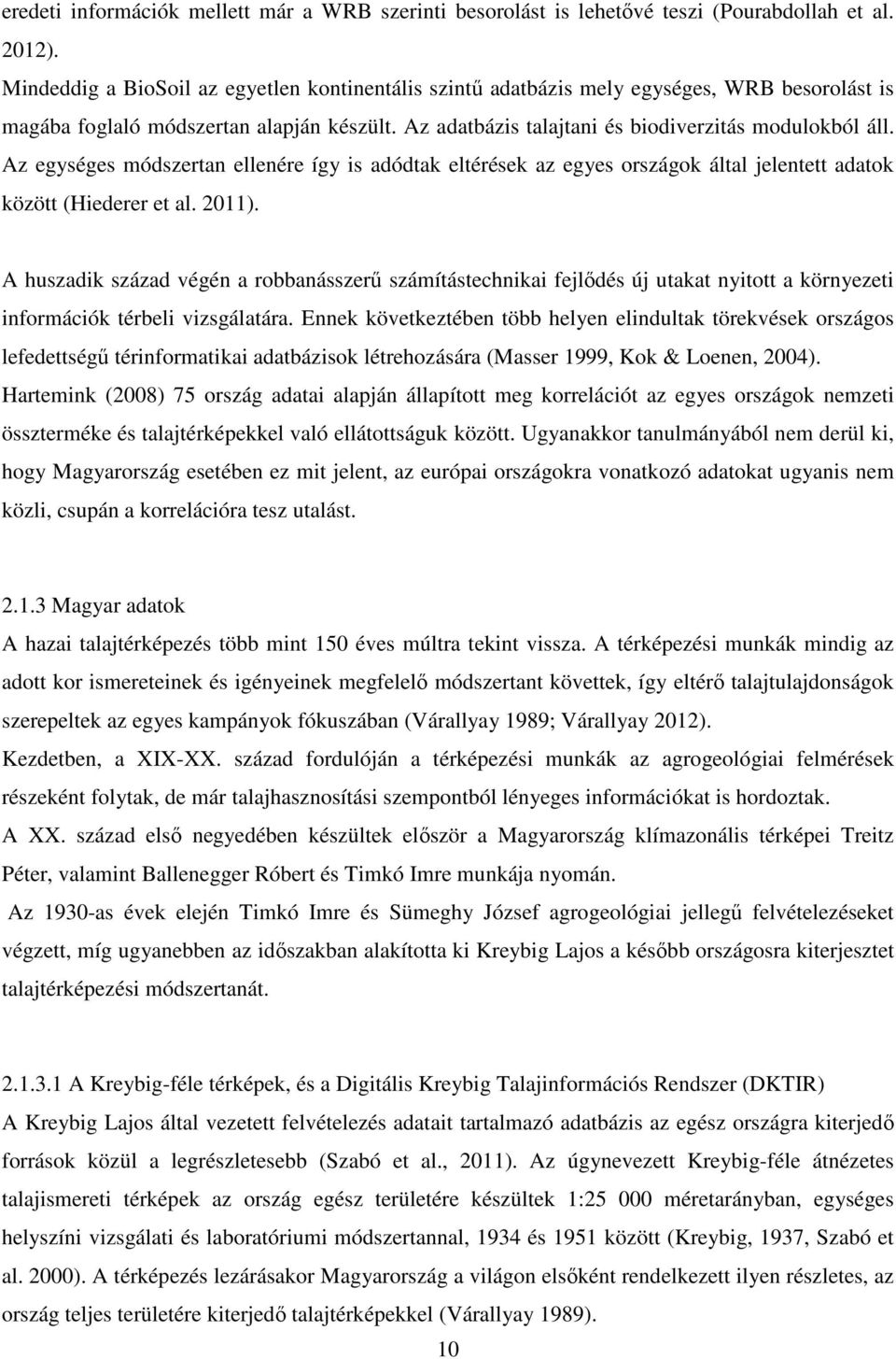 Az egységes módszertan ellenére így is adódtak eltérések az egyes országok által jelentett adatok között (Hiederer et al. 2011).