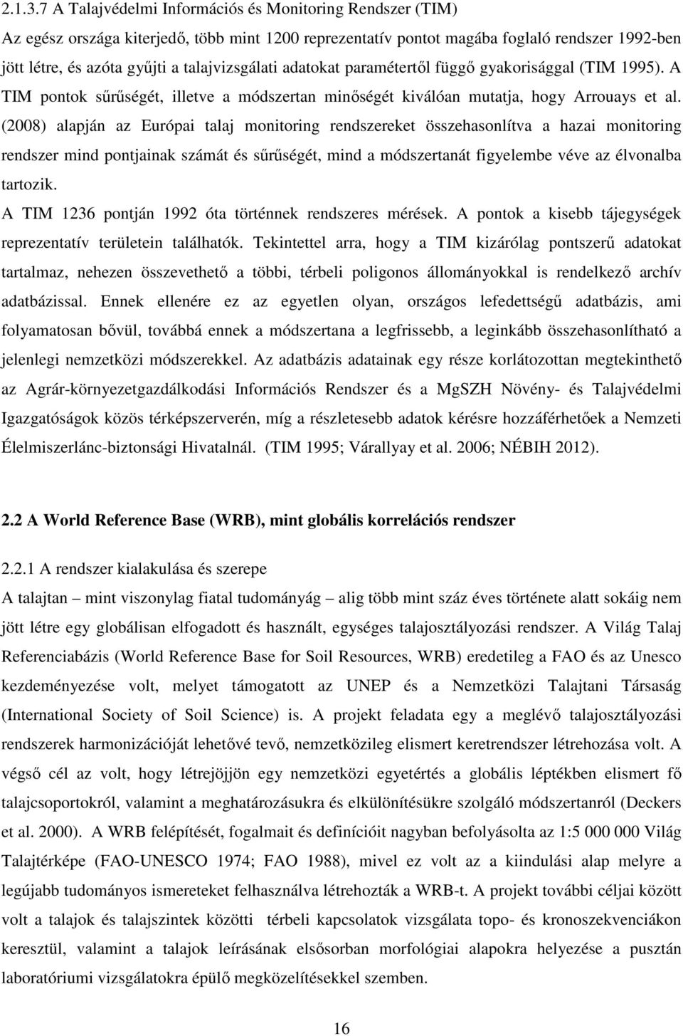 talajvizsgálati adatokat paramétertől függő gyakorisággal (TIM 1995). A TIM pontok sűrűségét, illetve a módszertan minőségét kiválóan mutatja, hogy Arrouays et al.
