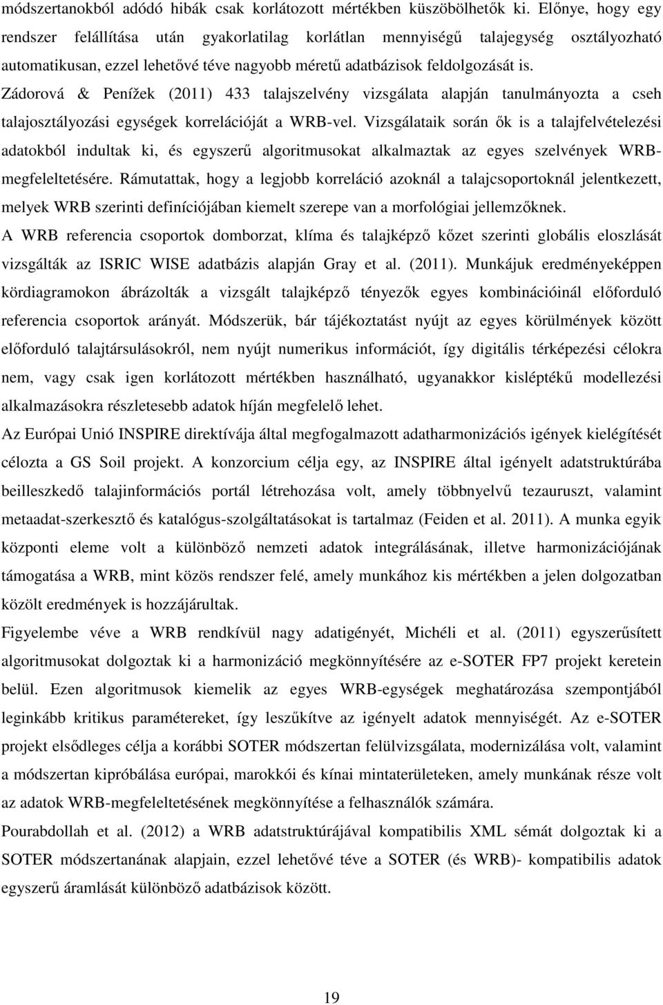 Zádorová & Penížek (2011) 433 talajszelvény vizsgálata alapján tanulmányozta a cseh talajosztályozási egységek korrelációját a WRB-vel.