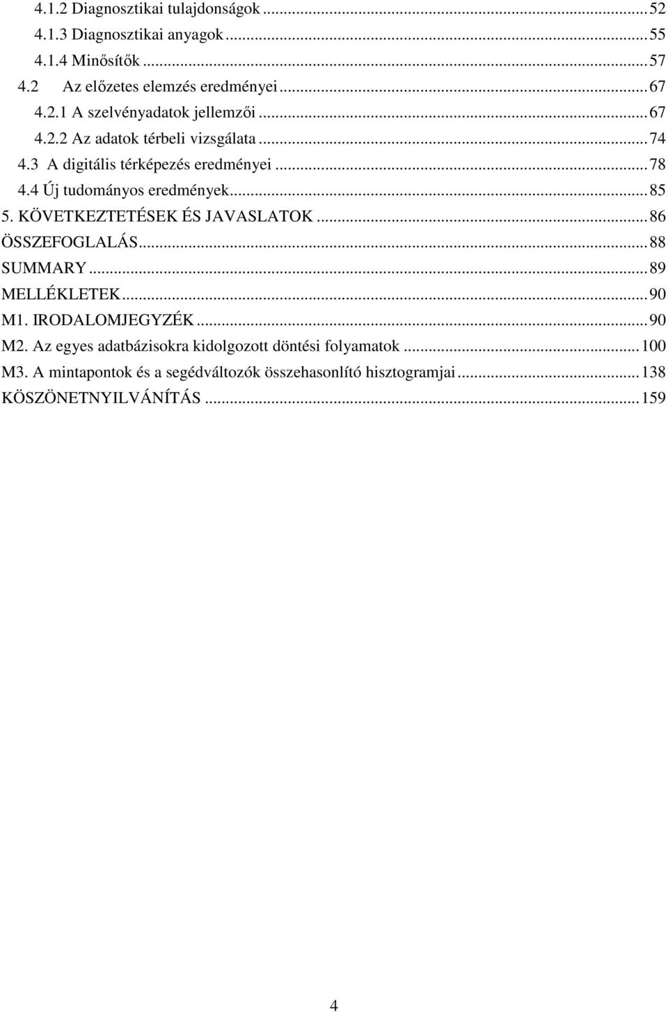 KÖVETKEZTETÉSEK ÉS JAVASLATOK... 86 ÖSSZEFOGLALÁS... 88 SUMMARY... 89 MELLÉKLETEK... 90 M1. IRODALOMJEGYZÉK... 90 M2.