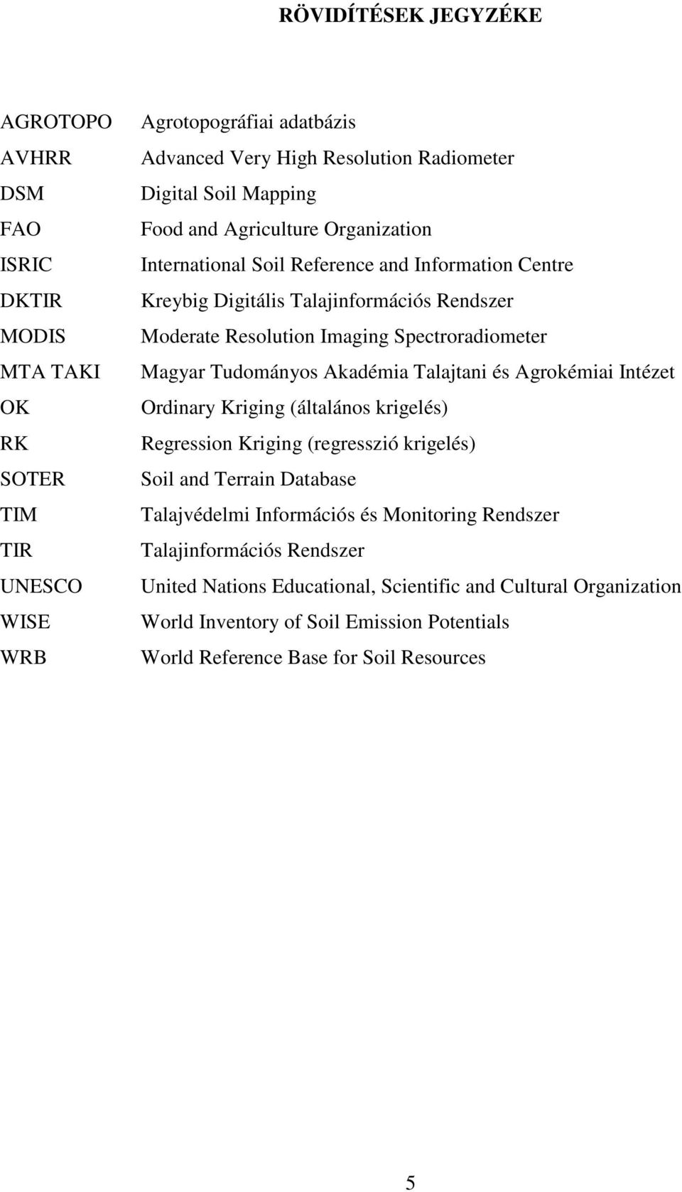 Magyar Tudományos Akadémia Talajtani és Agrokémiai Intézet Ordinary Kriging (általános krigelés) Regression Kriging (regresszió krigelés) Soil and Terrain Database Talajvédelmi Információs