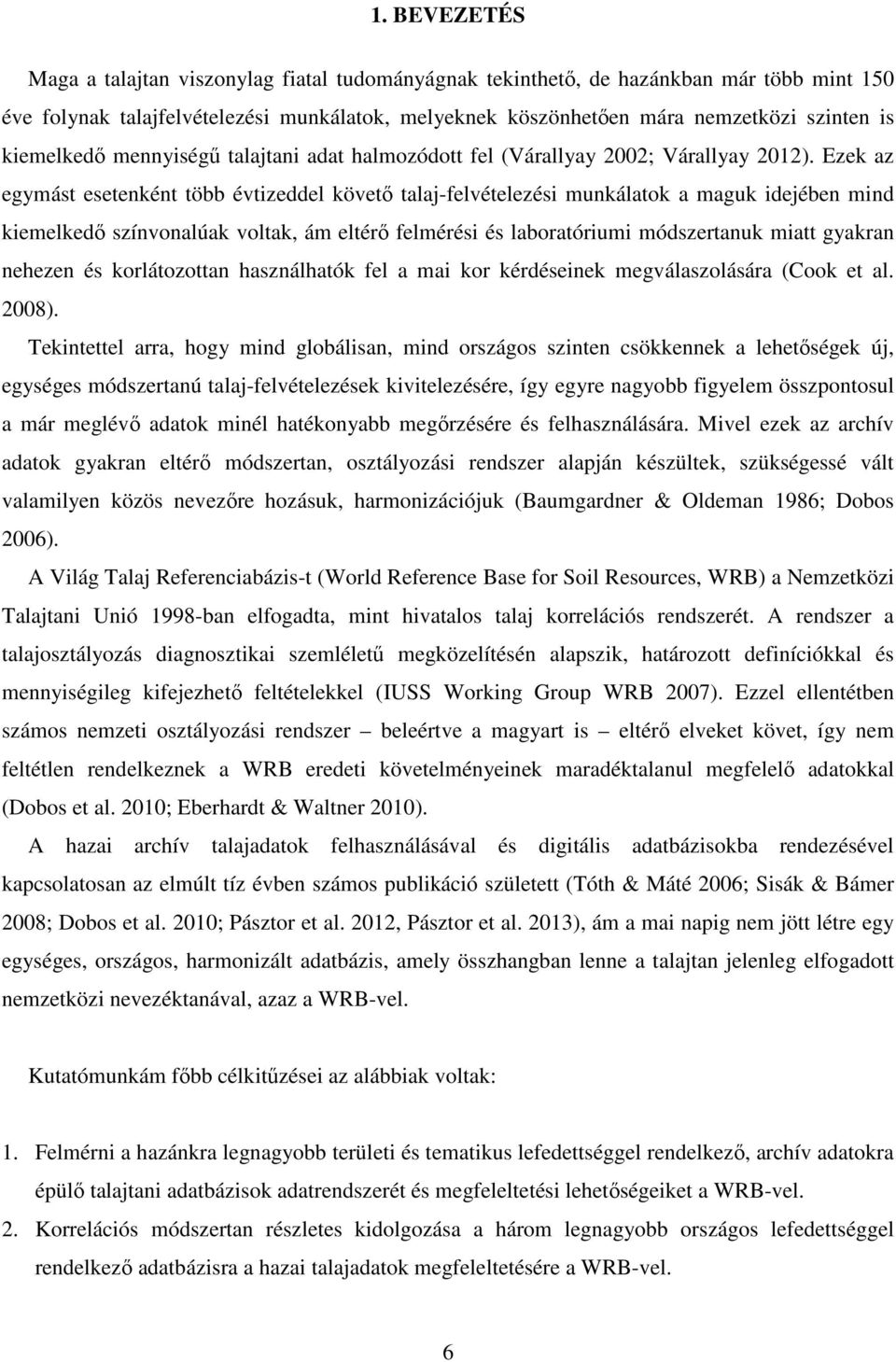 Ezek az egymást esetenként több évtizeddel követő talaj-felvételezési munkálatok a maguk idejében mind kiemelkedő színvonalúak voltak, ám eltérő felmérési és laboratóriumi módszertanuk miatt gyakran