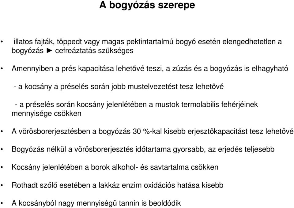 fehérjéinek mennyisége csökken A vörösborerjesztésben a bogyózás 30 %-kal kisebb erjesztőkapacitást tesz lehetővé Bogyózás nélkül a vörösborerjesztés időtartama gyorsabb, az