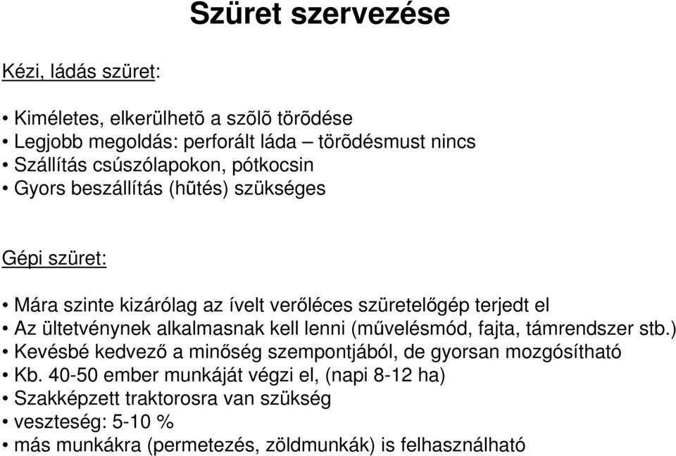 ültetvénynek alkalmasnak kell lenni (művelésmód, fajta, támrendszer stb.) Kevésbé kedvező a minőség szempontjából, de gyorsan mozgósítható Kb.