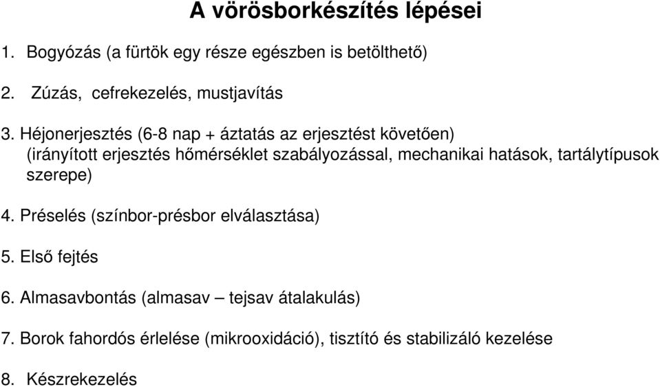 Héjonerjesztés (6-8 nap + áztatás az erjesztést követően) (irányított erjesztés hőmérséklet szabályozással,