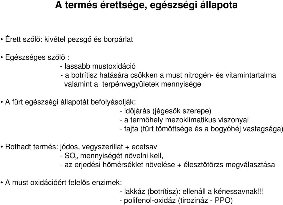 mezoklimatikus viszonyai - fajta (fürt tömöttsége és a bogyóhéj vastagsága) Rothadt termés: jódos, vegyszerillat + ecetsav - SO 2 mennyiségét növelni kell, - az