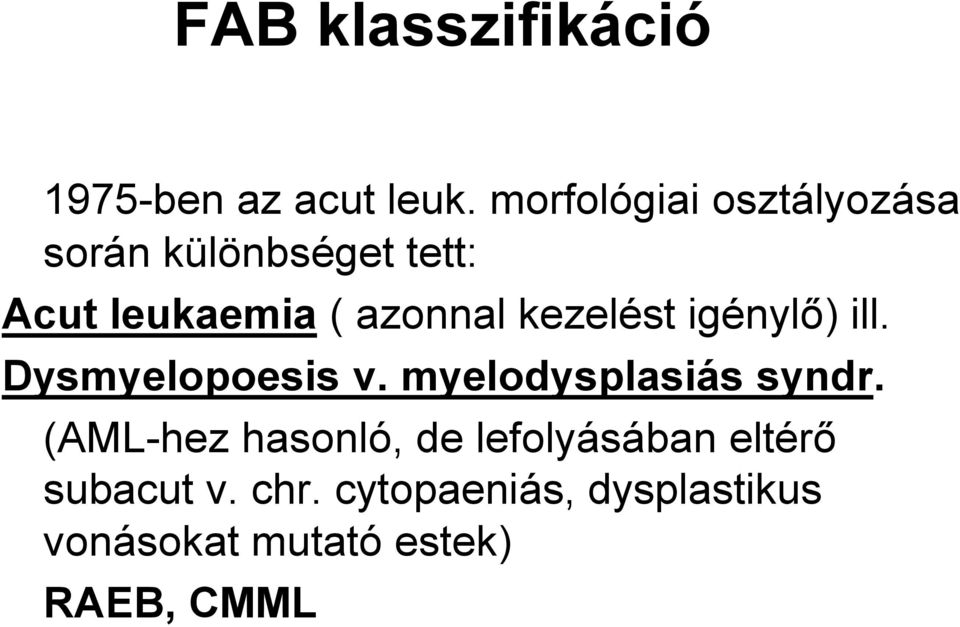 kezelést igénylő) ill. Dysmyelopoesis v. myelodysplasiás syndr.