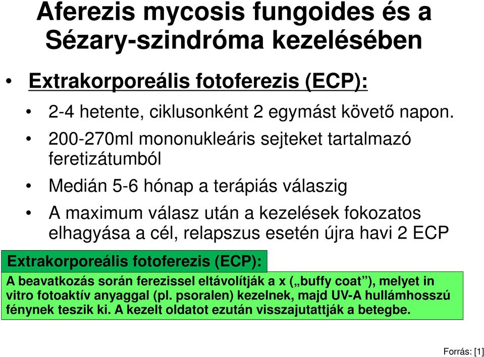 a cél, relapszus esetén újra havi 2 ECP Extrakorporeális fotoferezis (ECP): A beavatkozás során ferezissel eltávolítják a x ( buffy coat ), melyet in