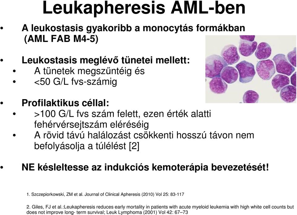 [2] NE késleltesse az indukciós kemoterápia bevezetését! 1. Szczepiorkowski, ZM et al. Journal of Clinical Apheresis (2010) Vol 25: 83-117 2. Giles, FJ et al.