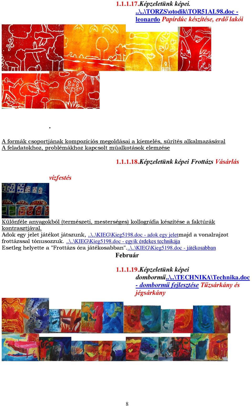 Képzeletünk képei Frottázs Vásárlás Különféle anyagokból (természeti, mesterséges) kollográfia készítése a faktúrák kontrasztjával. Adok egy jelet játékot játszunk,..\..\kieg\kieg5198.