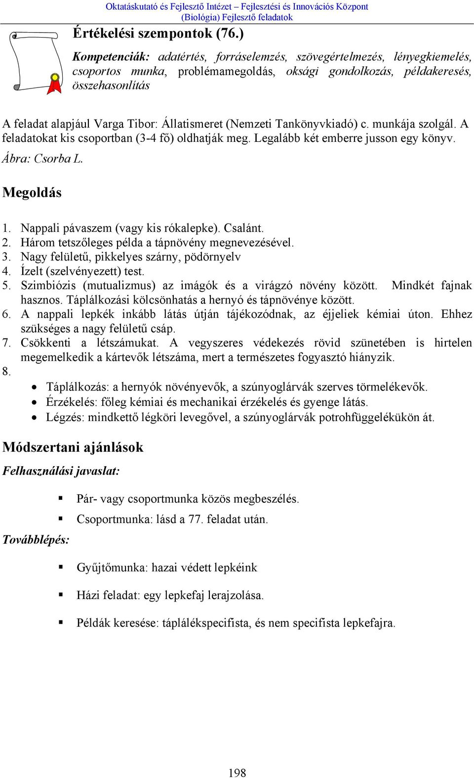 Állatismeret (Nemzeti Tankönyvkiadó) c. munkája szolgál. A feladatokat kis csoportban (3-4 fő) oldhatják meg. Legalább két emberre jusson egy könyv. Ábra: Csorba L. Megoldás 1.