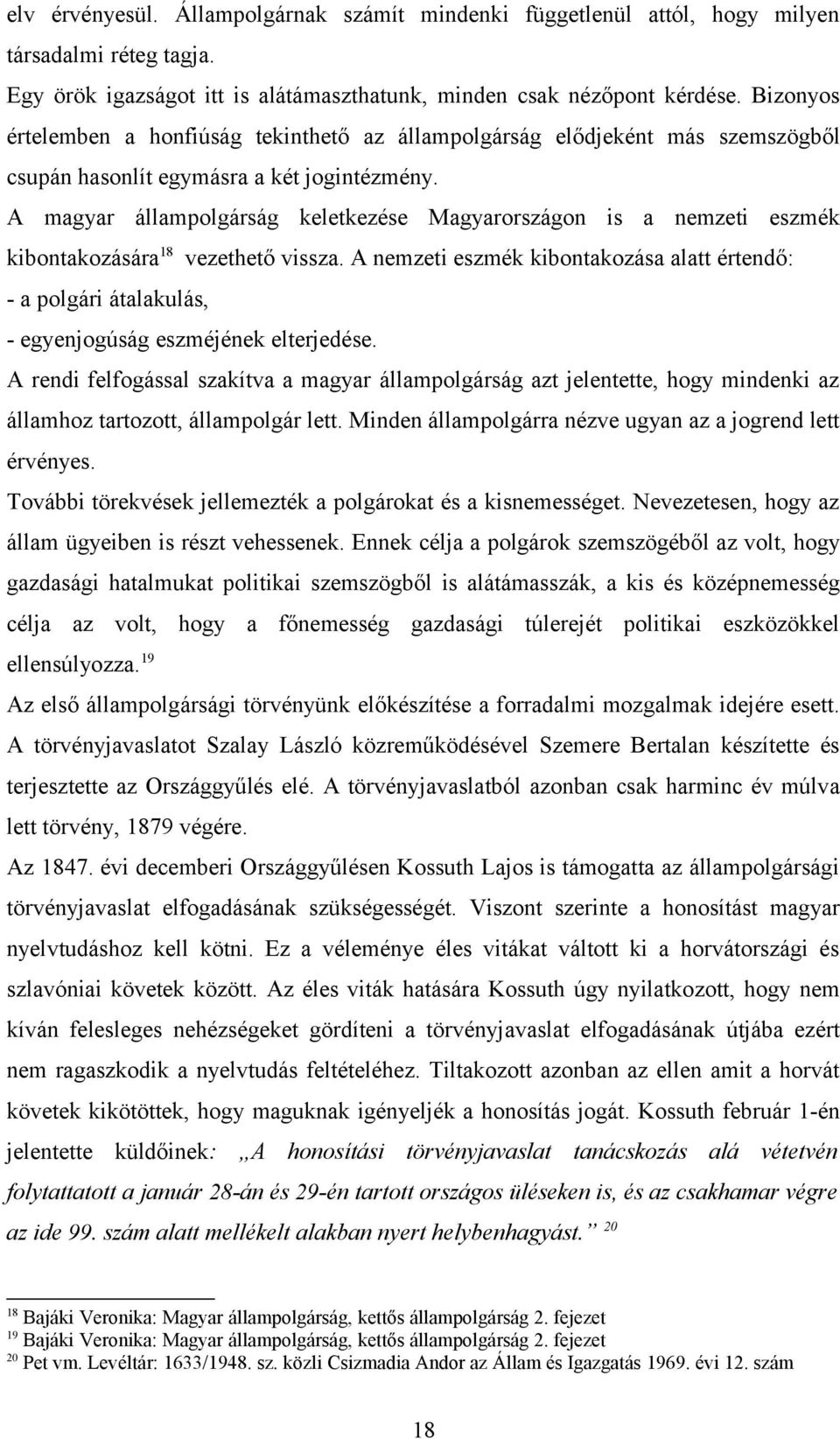 A magyar állampolgárság keletkezése Magyarországon is a nemzeti eszmék kibontakozására 18 vezethető vissza.