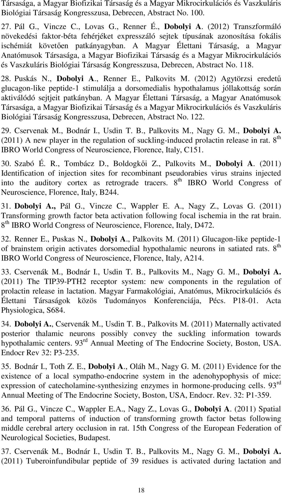 A Magyar Élettani Társaság, a Magyar Anatómusok Társasága, a Magyar Biofizikai Társaság és a Magyar Mikrocirkulációs és Vaszkuláris Biológiai Társaság Kongresszusa, Debrecen, Abstract No. 118. 28.