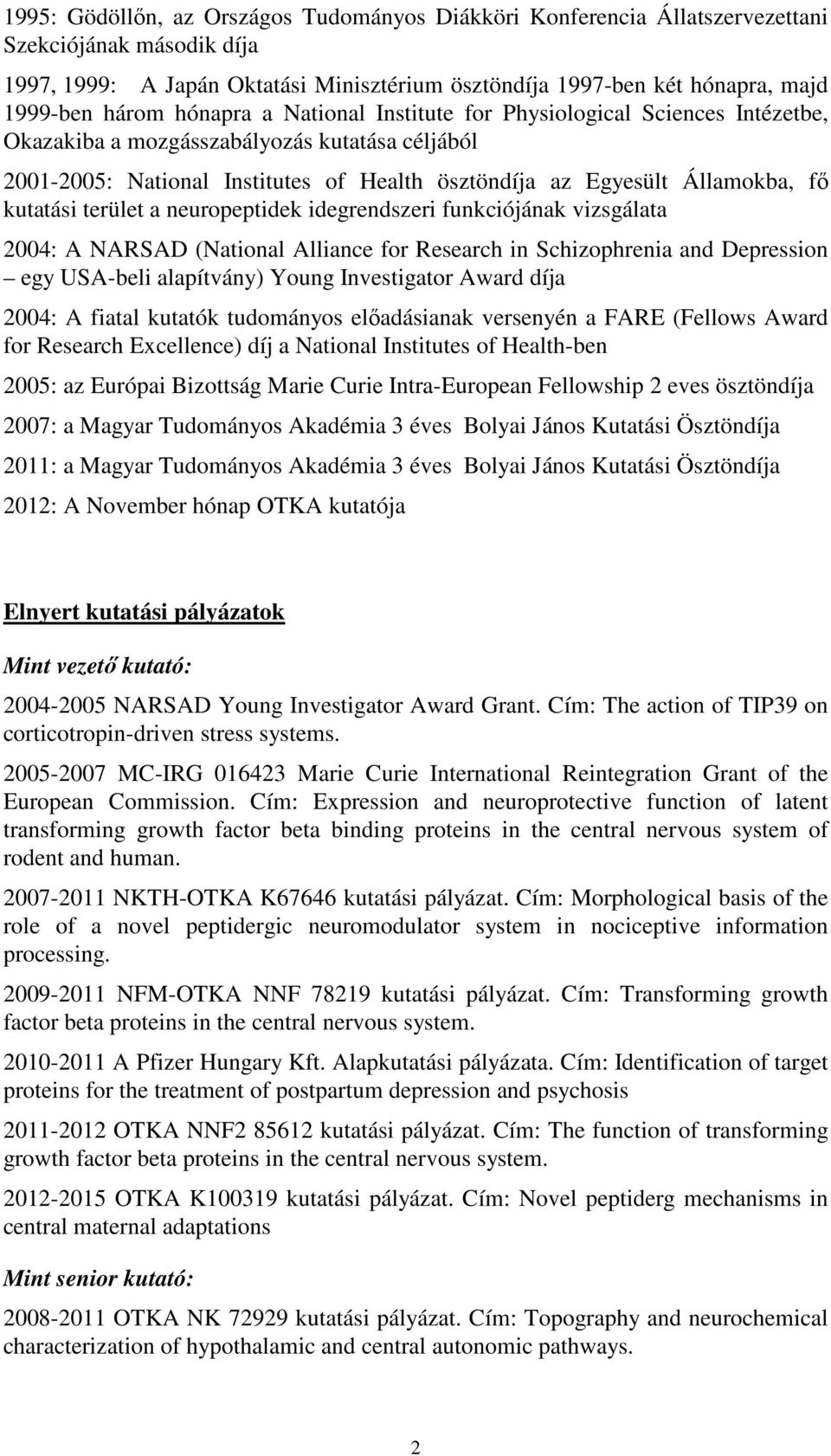 kutatási terület a neuropeptidek idegrendszeri funkciójának vizsgálata 2004: A NARSAD (National Alliance for Research in Schizophrenia and Depression egy USA-beli alapítvány) Young Investigator Award