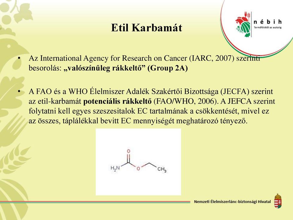 szerint az etil-karbamát potenciális rákkeltő (FAO/WHO, 2006).