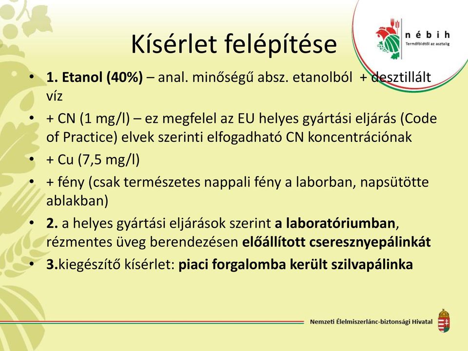 elfogadható CN koncentrációnak + Cu (7,5 mg/l) + fény (csak természetes nappali fény a laborban, napsütötte ablakban)