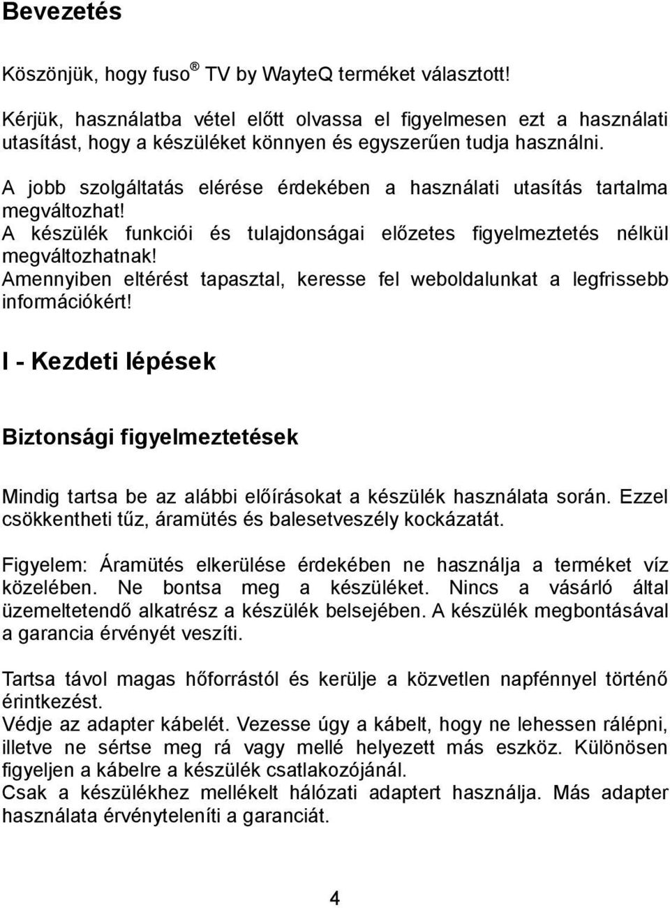 A jobb szolgáltatás elérése érdekében a használati utasítás tartalma megváltozhat! A készülék funkciói és tulajdonságai előzetes figyelmeztetés nélkül megváltozhatnak!