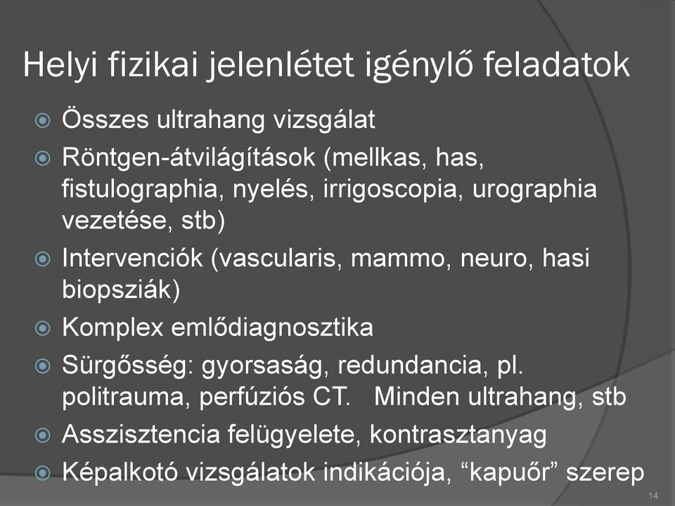 hasi biopsziák) Komplex emlődiagnosztika Sürgősség: gyorsaság, redundancia, pl. politrauma, perfúziós CT.