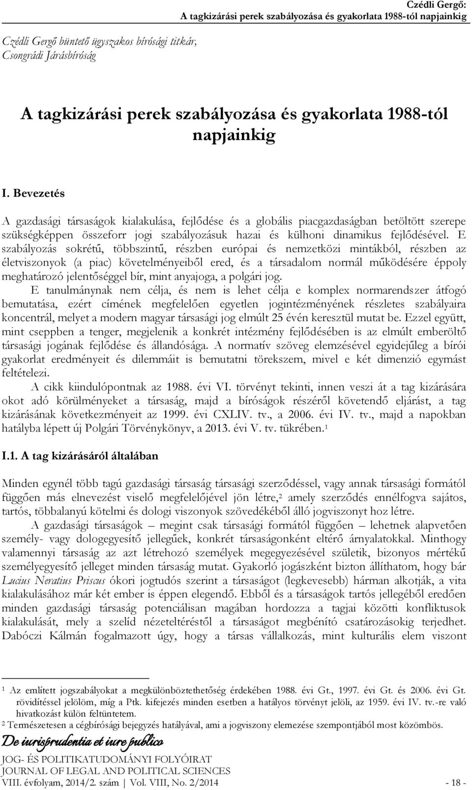 Bevezetés A gazdasági társaságok kialakulása, fejlődése és a globális piacgazdaságban betöltött szerepe szükségképpen összeforr jogi szabályozásuk hazai és külhoni dinamikus fejlődésével.