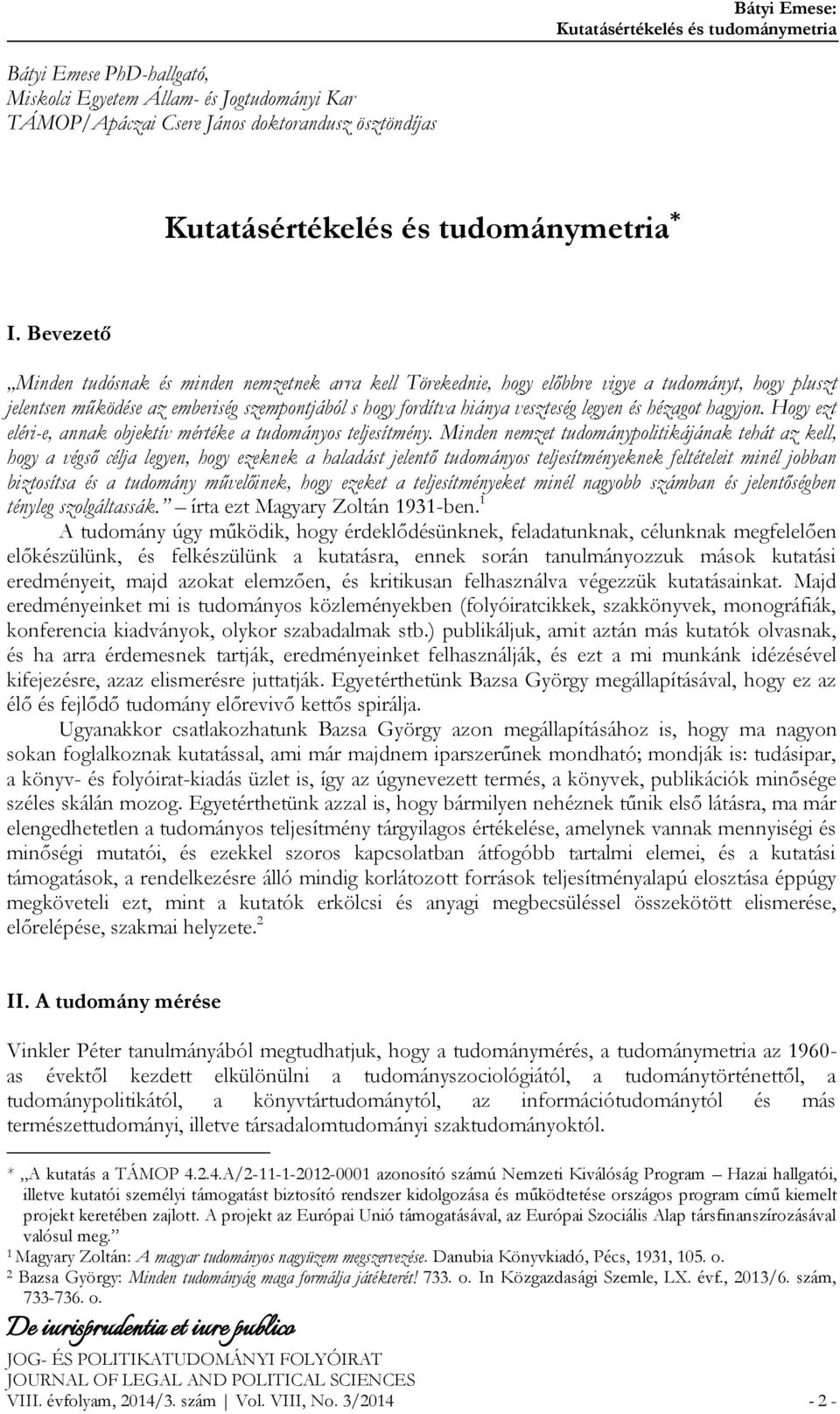 Bevezető Minden tudósnak és minden nemzetnek arra kell Törekednie, hogy előbbre vigye a tudományt, hogy pluszt jelentsen működése az emberiség szempontjából s hogy fordítva hiánya veszteség legyen és