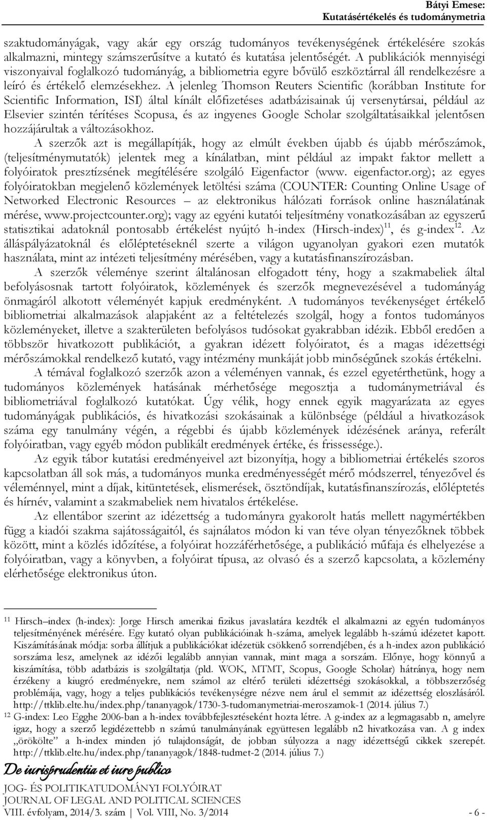 A jelenleg Thomson Reuters Scientific (korábban Institute for Scientific Information, ISI) által kínált előfizetéses adatbázisainak új versenytársai, például az Elsevier szintén térítéses Scopusa, és