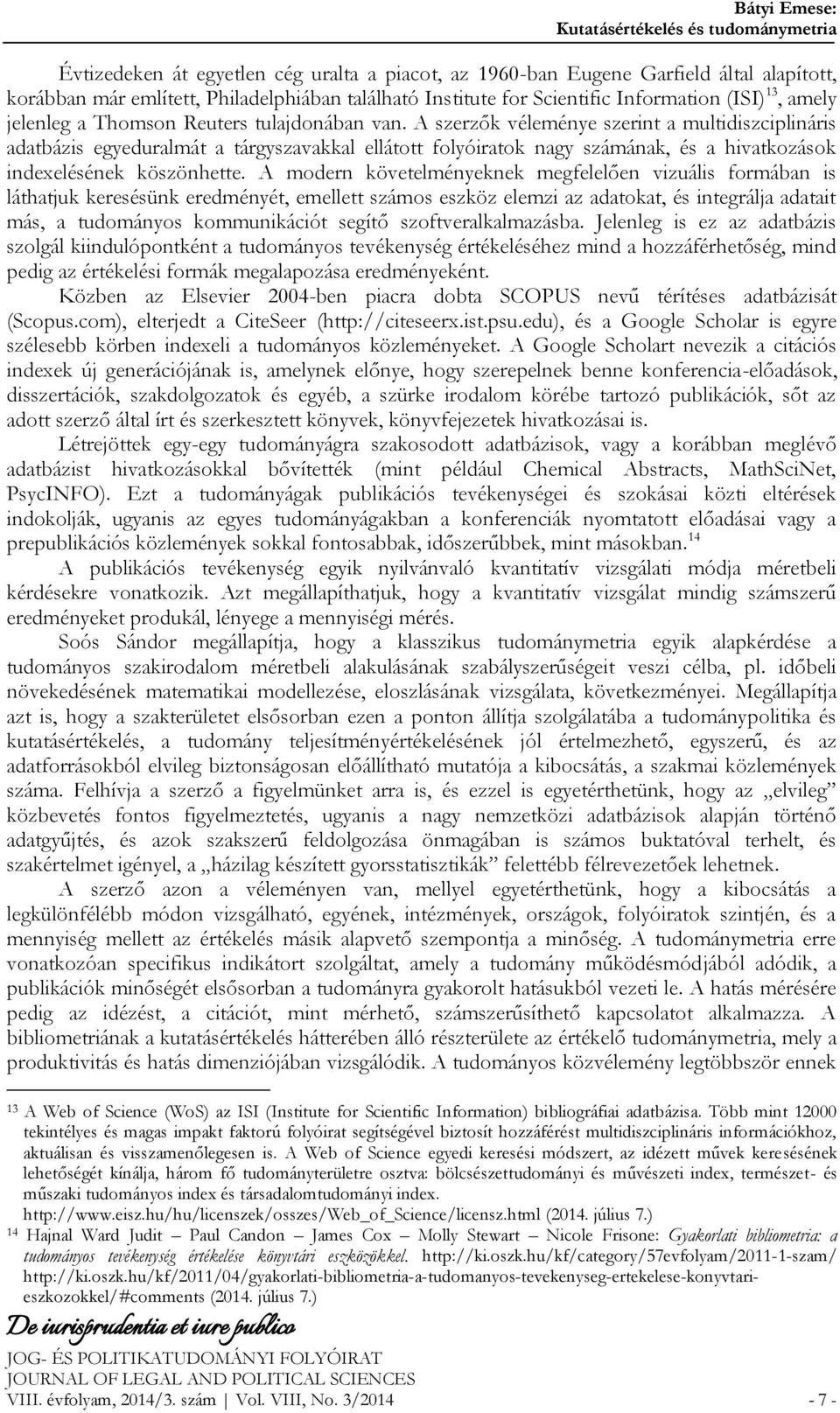 A szerzők véleménye szerint a multidiszciplináris adatbázis egyeduralmát a tárgyszavakkal ellátott folyóiratok nagy számának, és a hivatkozások indexelésének köszönhette.