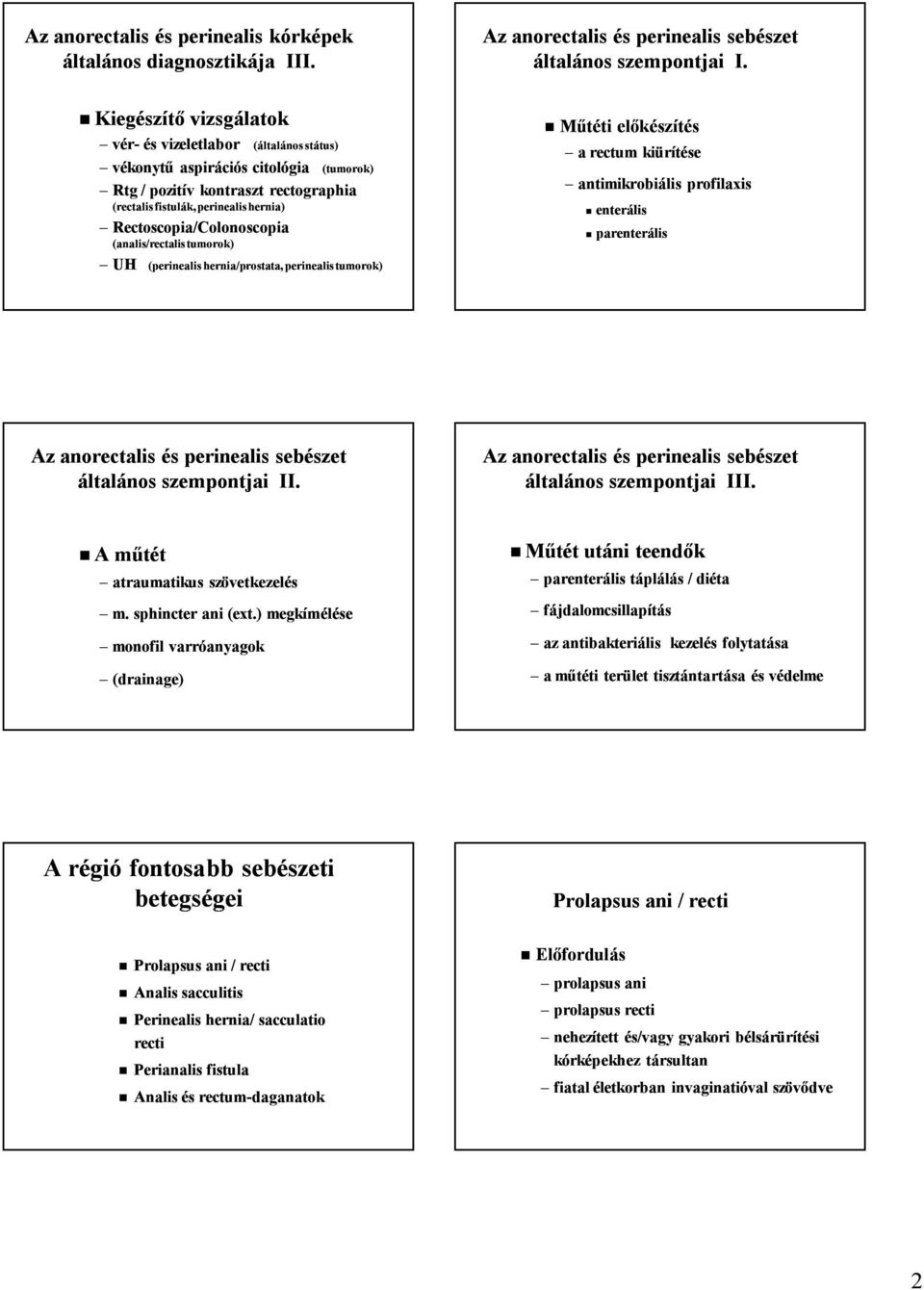 Rectoscopia/Colonoscopia (analis/rectalis tumorok) UH (perinealis hernia/prostata, perinealis tumorok) Az anorectalis és perinealis sebészet általános szempontjai I.