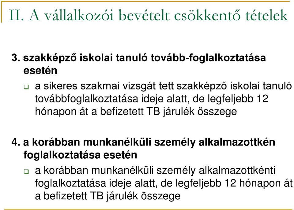 továbbfoglalkoztatása ideje alatt, de legfeljebb 12 hónapon át a befizetett TB járulék összege 4.