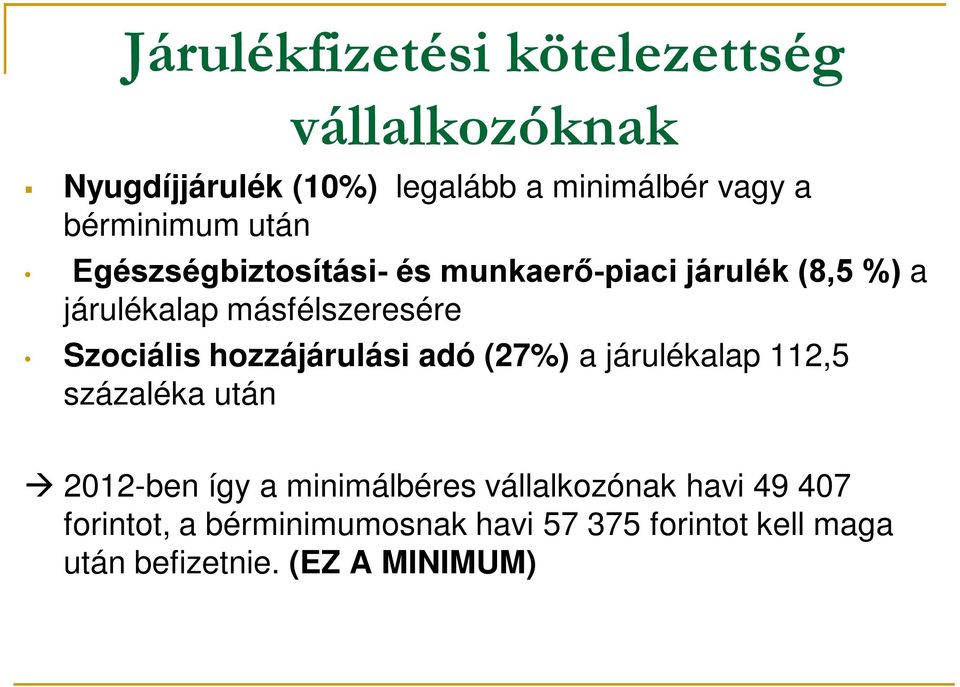 Szociális hozzájárulási adó (27%) a járulékalap 112,5 százaléka után 2012-ben így a minimálbéres