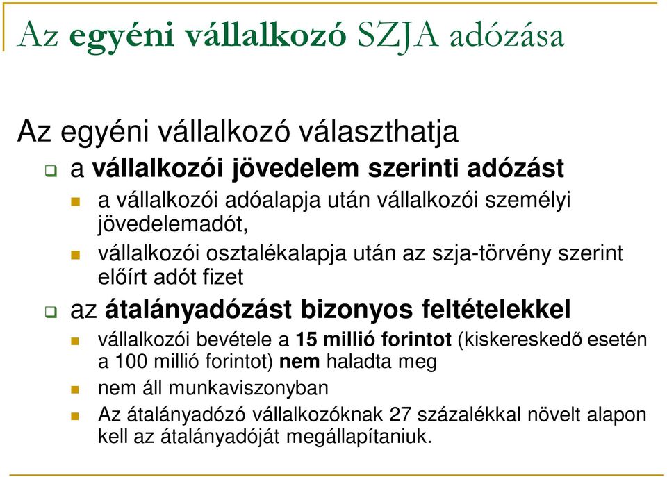 átalányadózást bizonyos feltételekkel vállalkozói bevétele a 15 millió forintot (kiskereskedő esetén a 100 millió forintot) nem