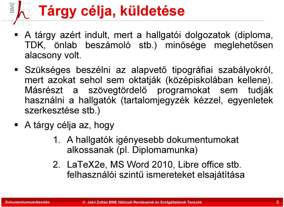 Szükséges beszélni az alapvető tipográfiai szabályokról, mert azokat sehol sem oktatják (középiskolában kellene).