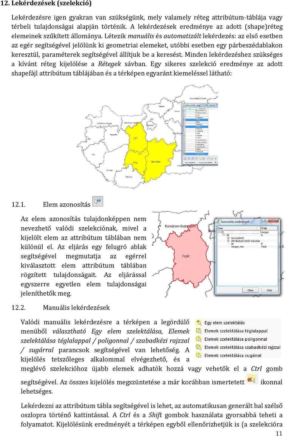 Létezik manuális és automatizált lekérdezés: az első esetben az egér segítségével jelölünk ki geometriai elemeket, utóbbi esetben egy párbeszédablakon keresztül, paraméterek segítségével állítjuk be