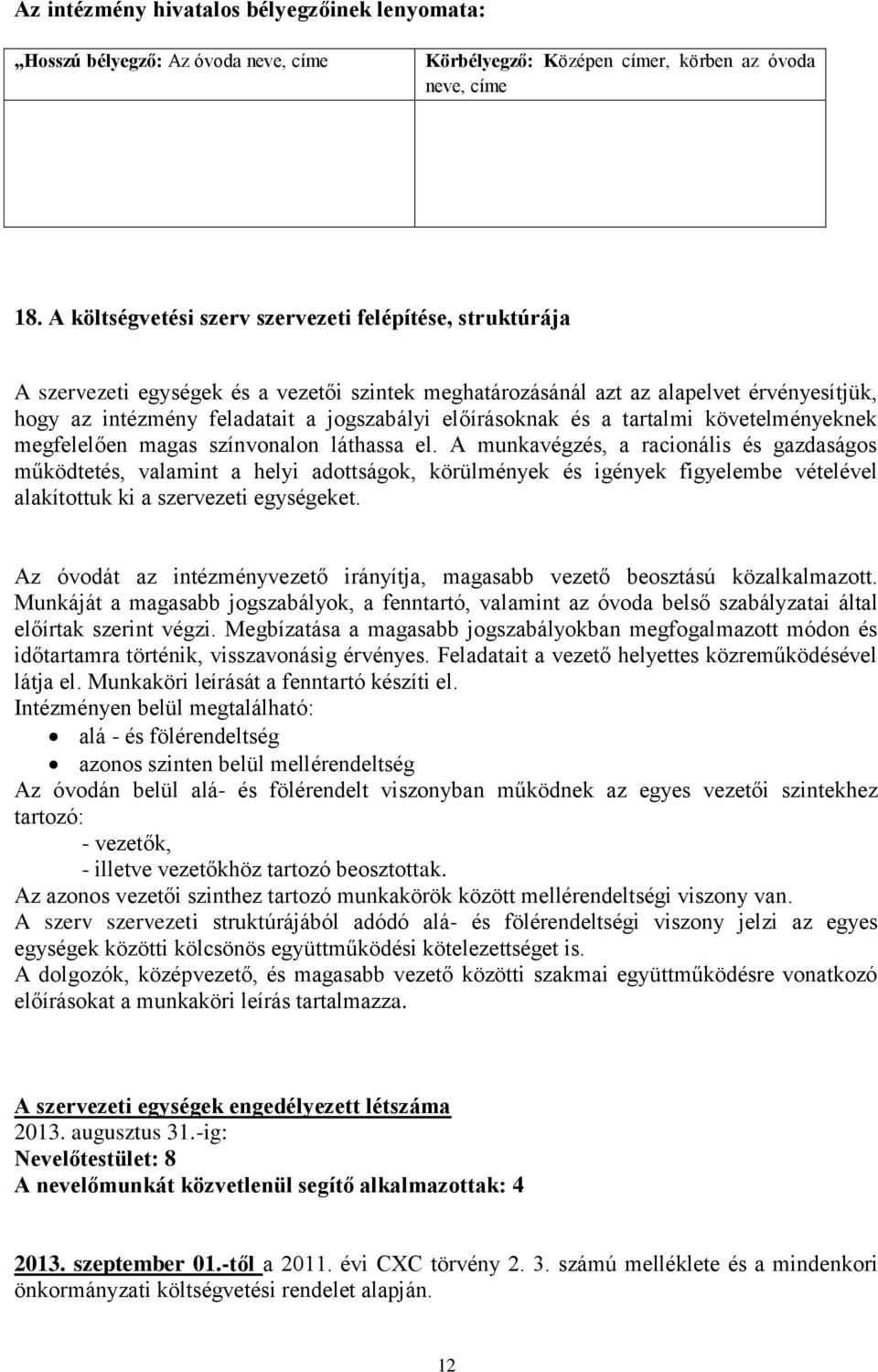 előírásoknak és a tartalmi követelményeknek megfelelően magas színvonalon láthassa el.