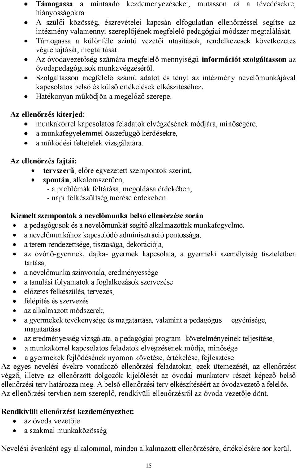 Támogassa a különféle szintű vezetői utasítások, rendelkezések következetes végrehajtását, megtartását.