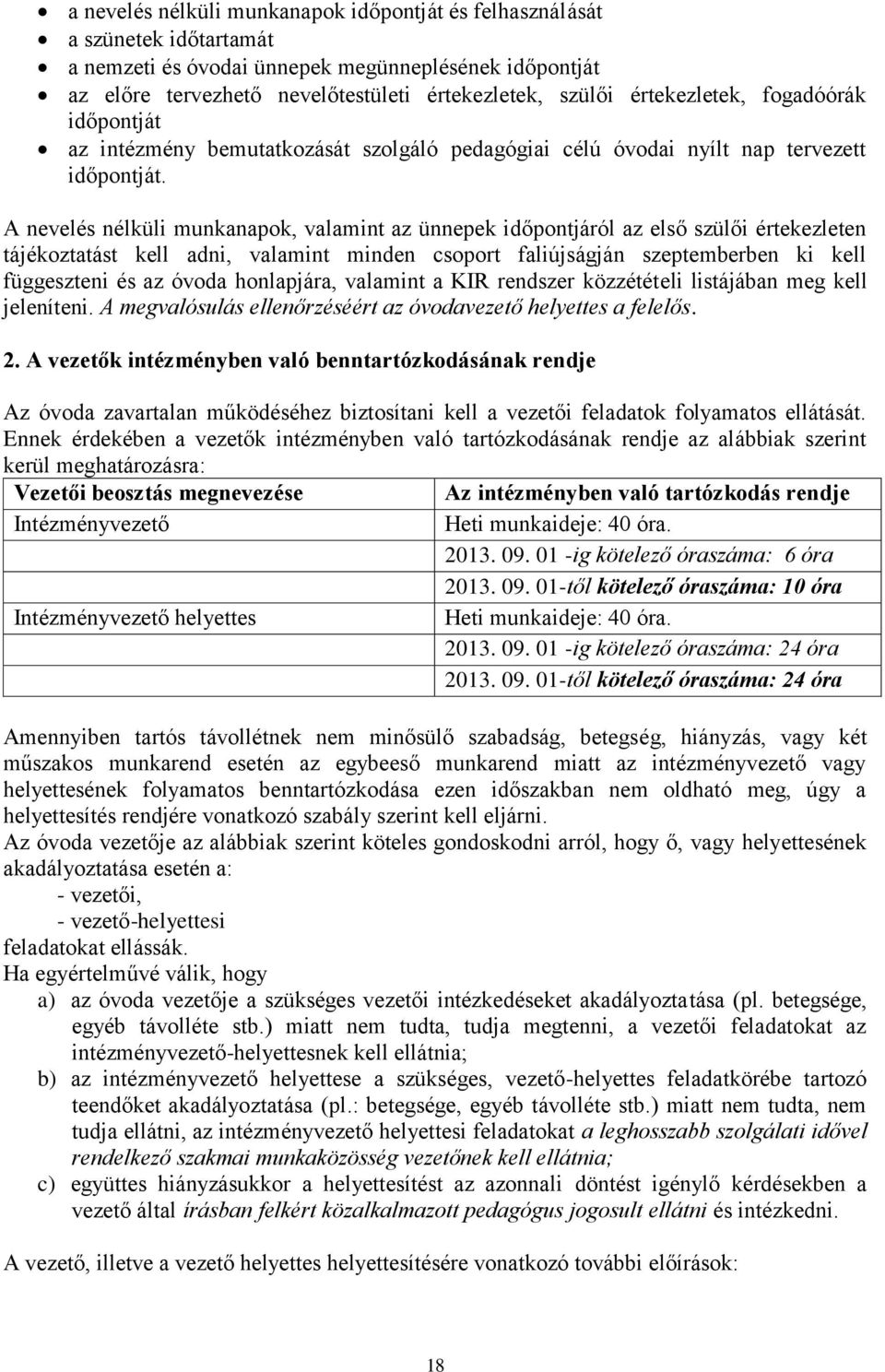 A nevelés nélküli munkanapok, valamint az ünnepek időpontjáról az első szülői értekezleten tájékoztatást kell adni, valamint minden csoport faliújságján szeptemberben ki kell függeszteni és az óvoda