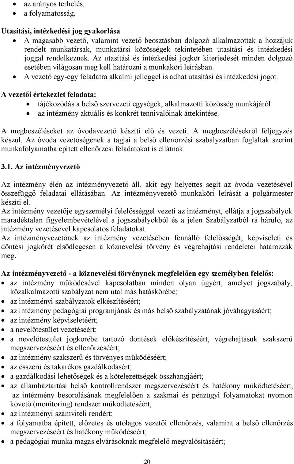 joggal rendelkeznek. Az utasítási és intézkedési jogkör kiterjedését minden dolgozó esetében világosan meg kell határozni a munkaköri leírásban.