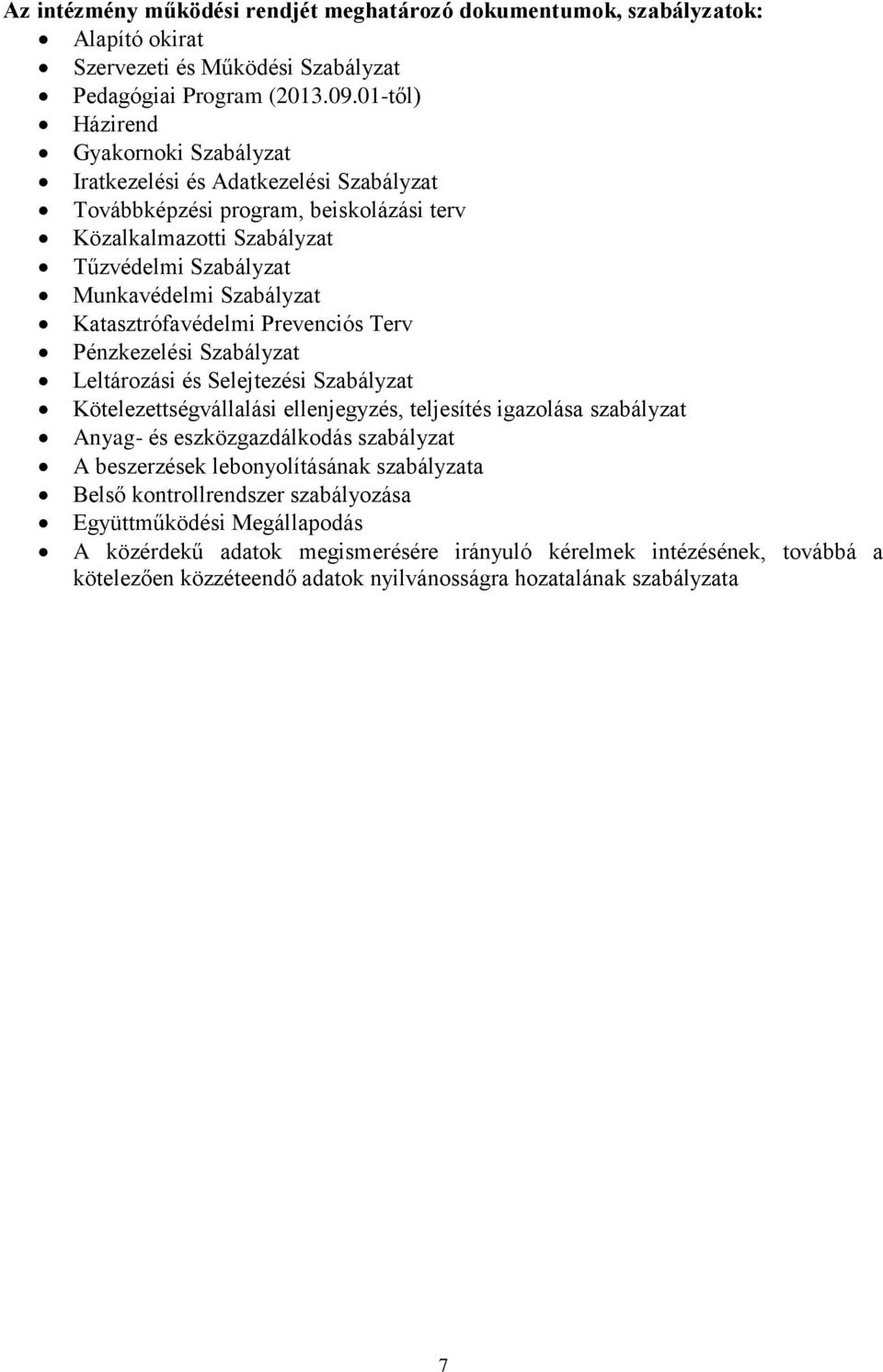 Katasztrófavédelmi Prevenciós Terv Pénzkezelési Szabályzat Leltározási és Selejtezési Szabályzat Kötelezettségvállalási ellenjegyzés, teljesítés igazolása szabályzat Anyag- és eszközgazdálkodás