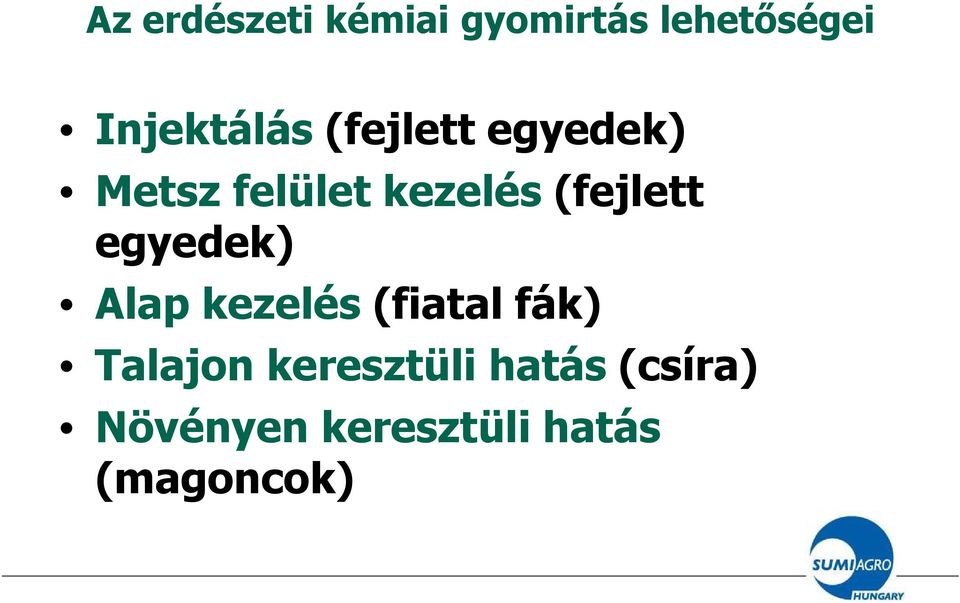 (fejlett egyedek) Alap kezelés (fiatal fák) Talajon