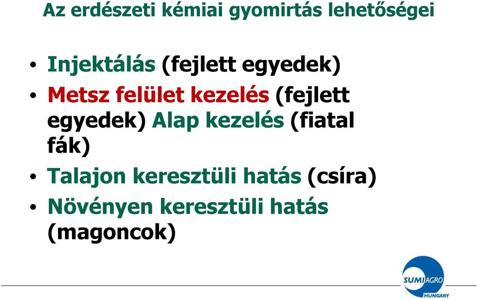 (fejlett egyedek) Alap kezelés (fiatal fák) Talajon