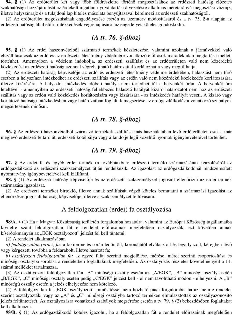 (2) Az erdőterület megosztásának engedélyezése esetén az üzemterv módosításáról és a tv. 75.