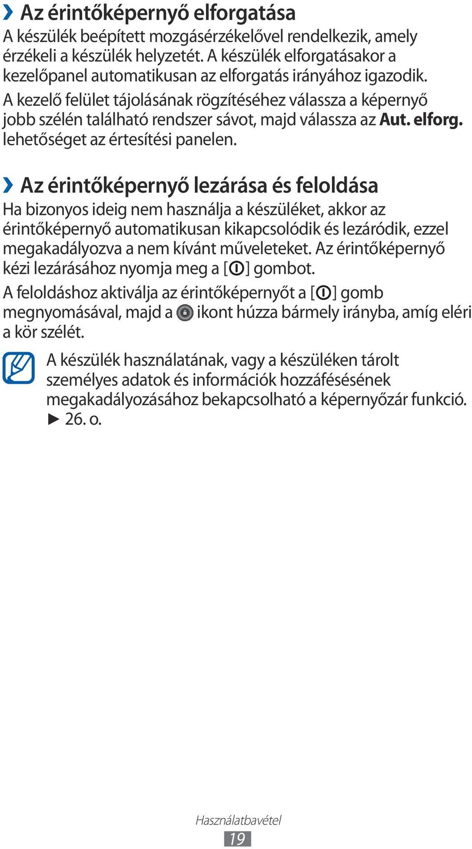 A kezelő felület tájolásának rögzítéséhez válassza a képernyő jobb szélén található rendszer sávot, majd válassza az Aut. elforg. lehetőséget az értesítési panelen.