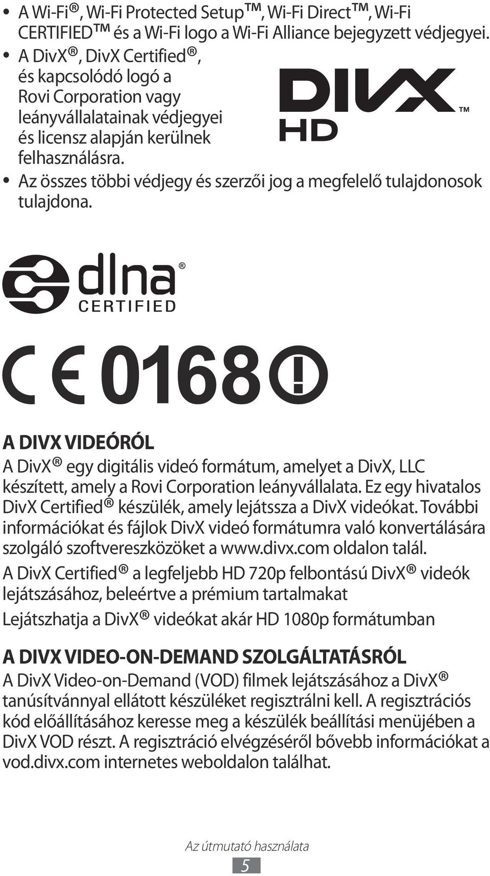 Az összes többi védjegy és szerzői jog a megfelelő tulajdonosok, DivX Certified, tulajdona.