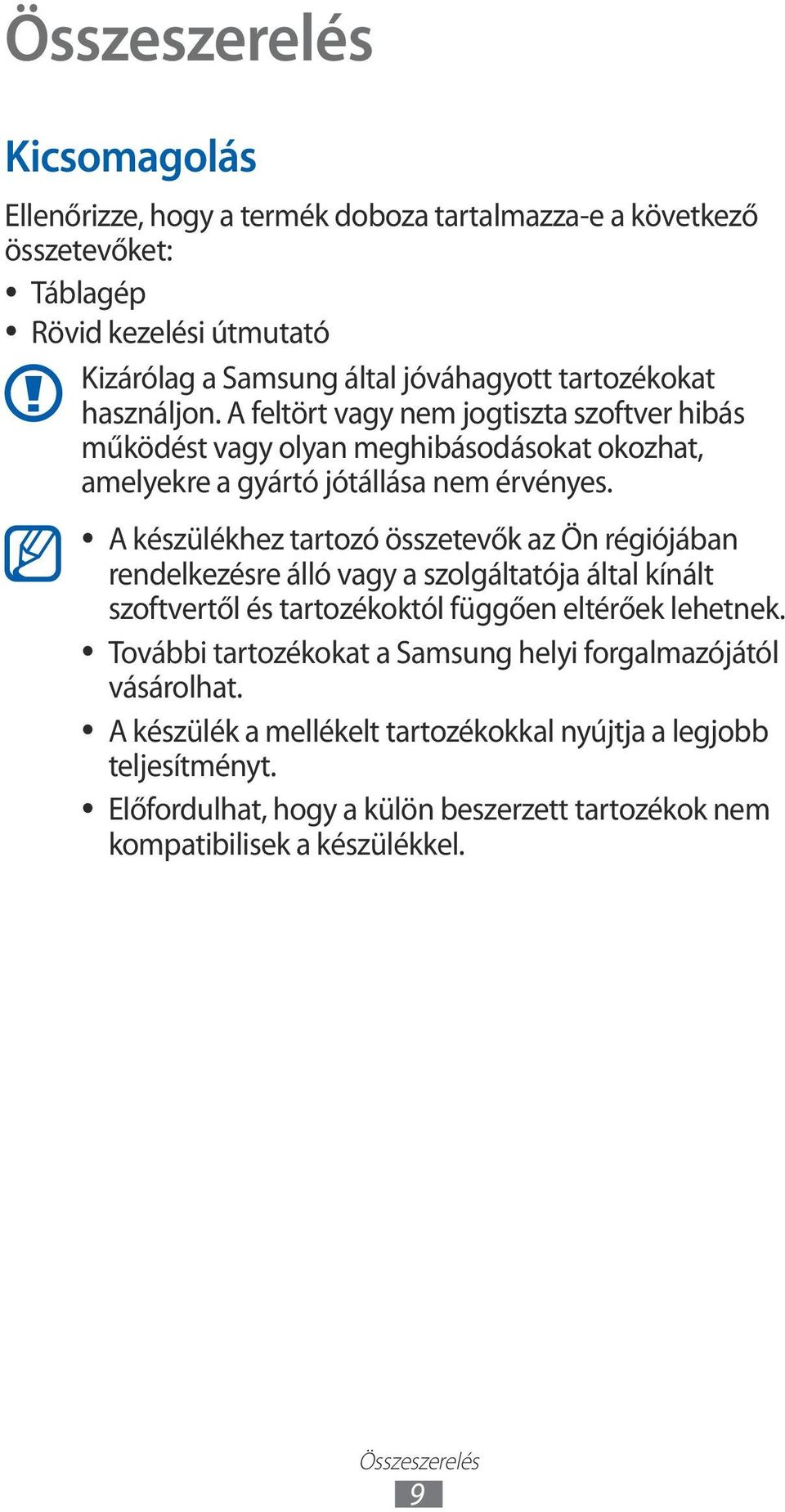 A készülékhez tartozó összetevők az Ön régiójában rendelkezésre álló vagy a szolgáltatója által kínált szoftvertől és tartozékoktól függően eltérőek lehetnek.