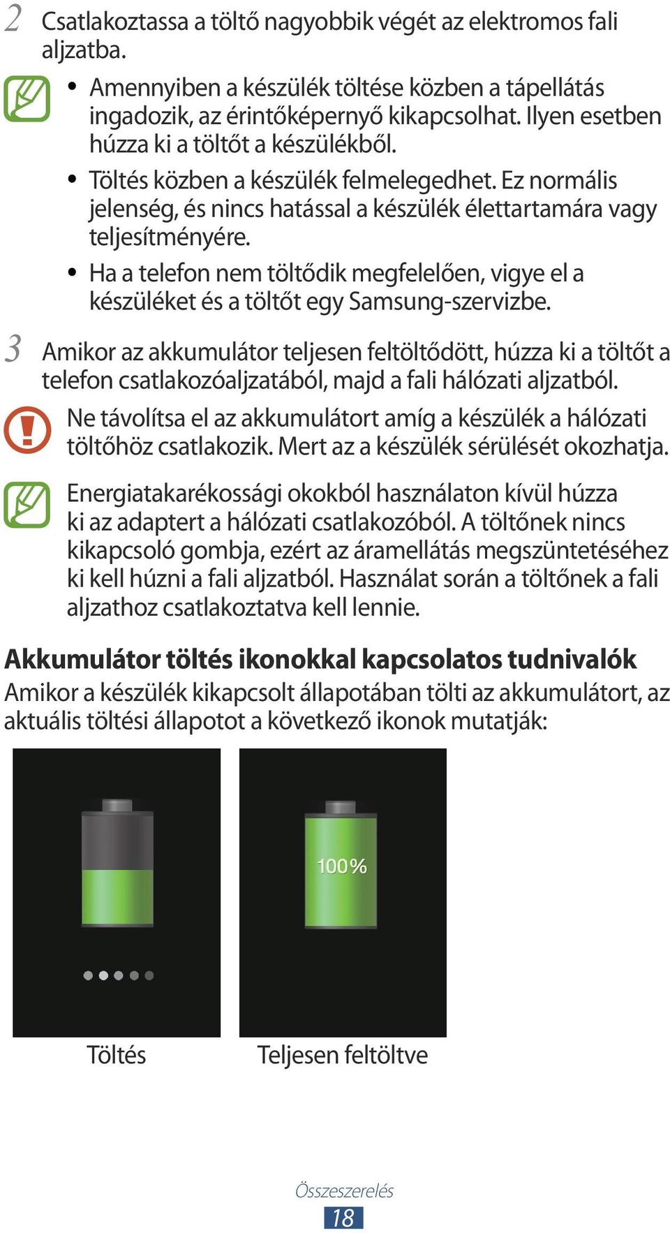 Ha a telefon nem töltődik megfelelően, vigye el a készüléket és a töltőt egy Samsung-szervizbe.
