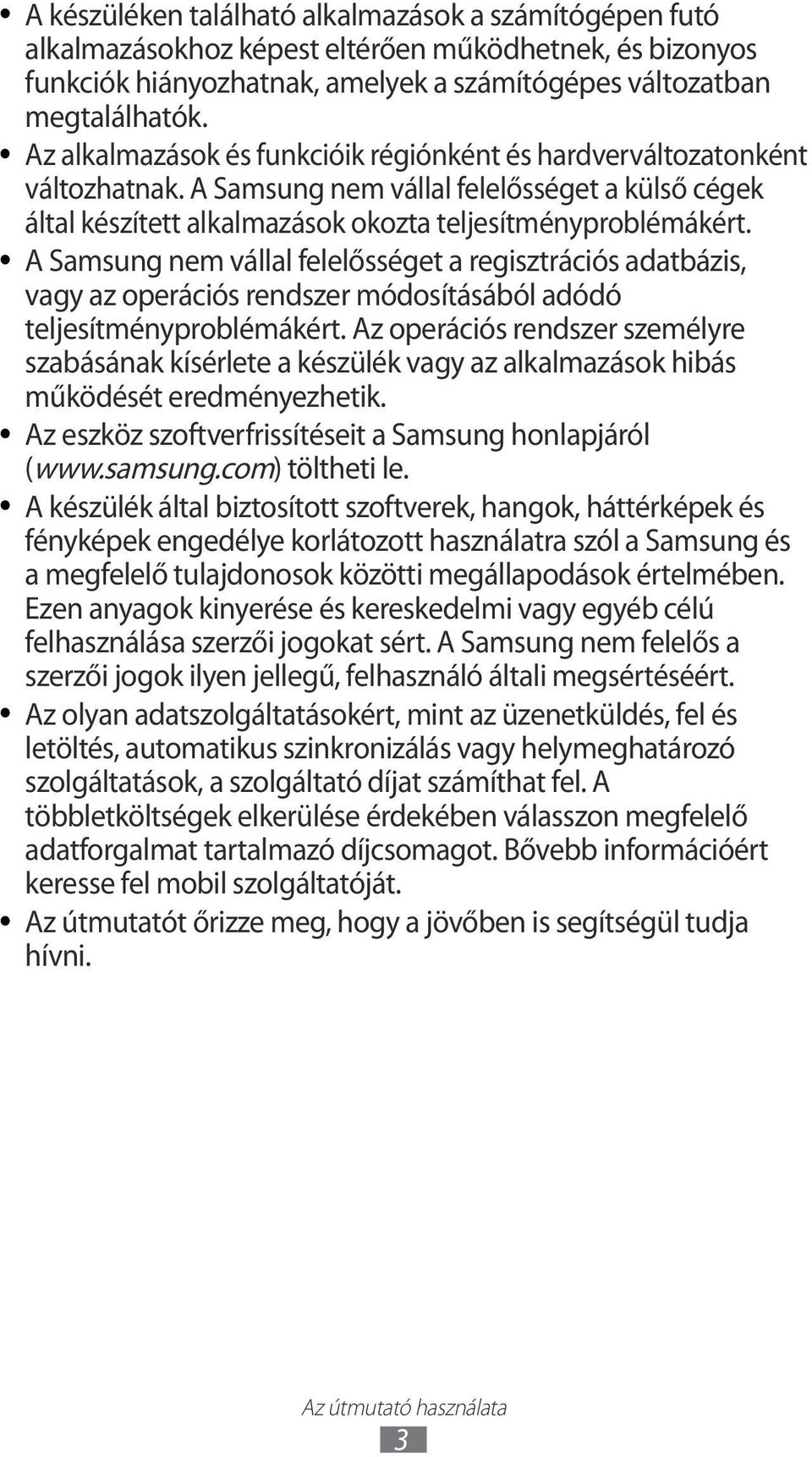 A Samsung nem vállal felelősséget a regisztrációs adatbázis, vagy az operációs rendszer módosításából adódó teljesítményproblémákért.