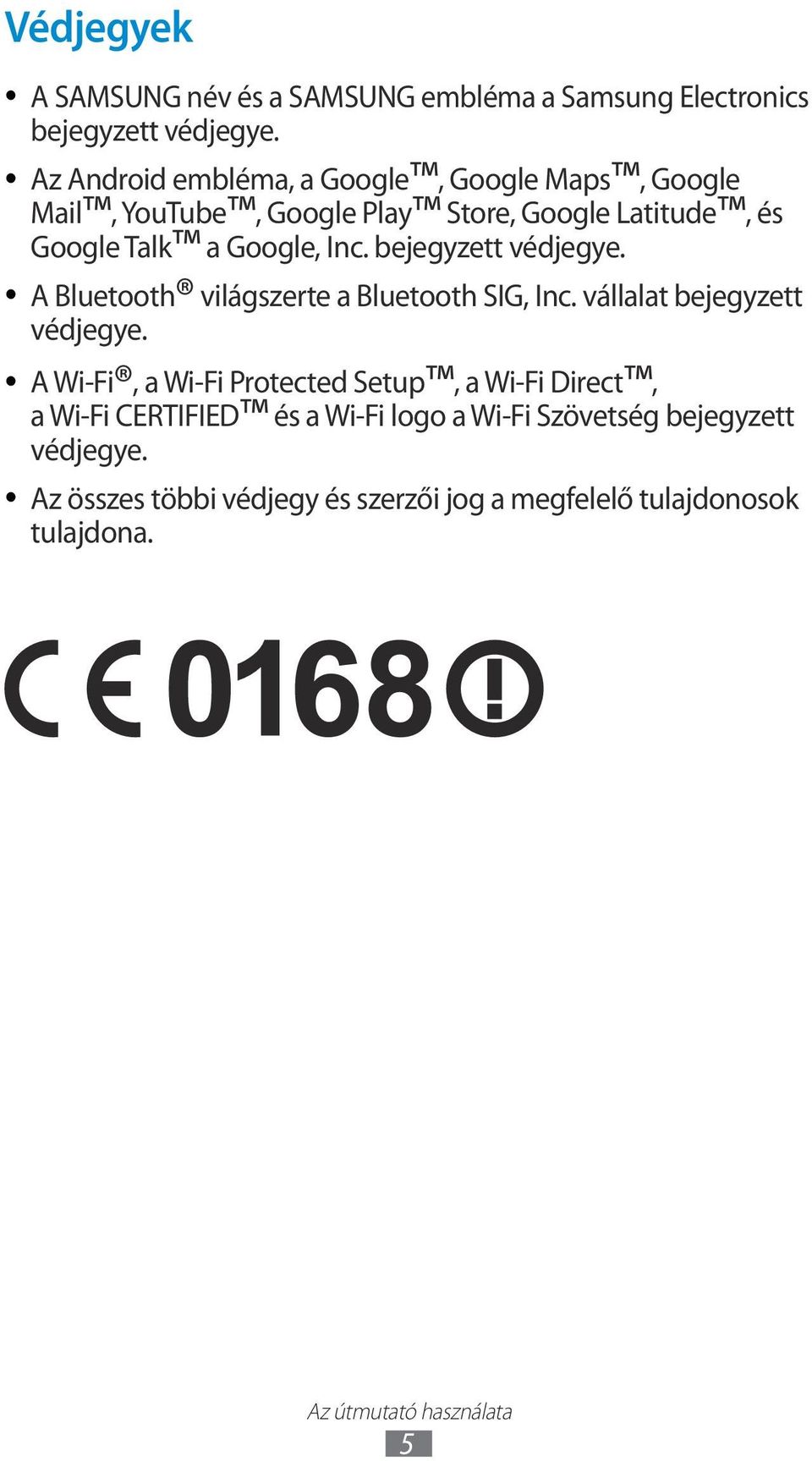 bejegyzett védjegye. A Bluetooth világszerte a Bluetooth SIG, Inc. vállalat bejegyzett védjegye.