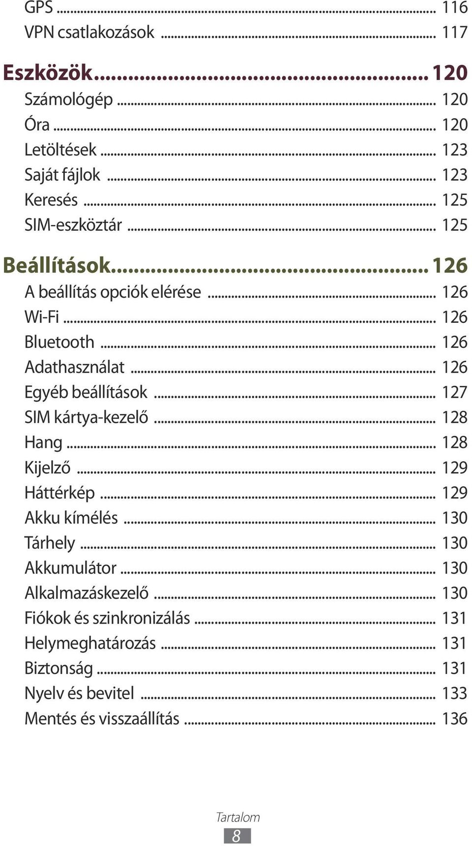 .. 126 Egyéb beállítások... 127 SIM kártya-kezelő... 128 Hang... 128 Kijelző... 129 Háttérkép... 129 Akku kímélés... 130 Tárhely.