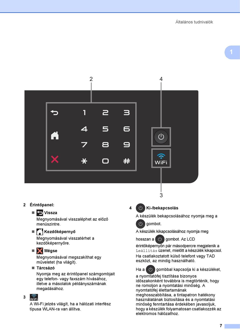 A Wi-Fi jelzés világít, ha a hálózati interfész típusa WLAN-ra van állítva.