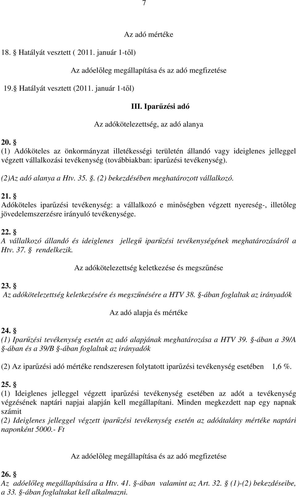 (1) Adóköteles az önkormányzat illetékességi területén állandó vagy ideiglenes jelleggel végzett vállalkozási tevékenység (továbbiakban: iparűzési tevékenység). (2)Az adó alanya a Htv. 35.